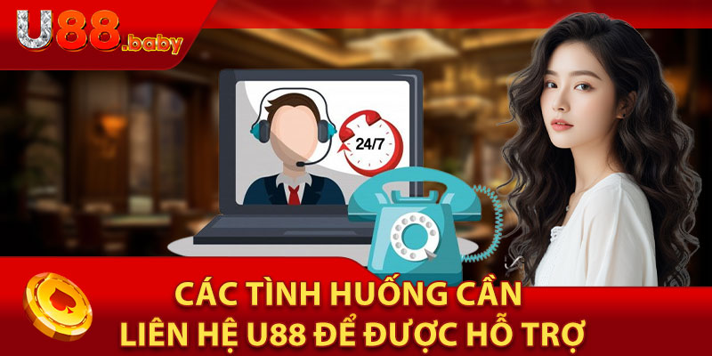 Các Tình Huống Cần Liên Hệ U88 Để Được Hỗ Trợ